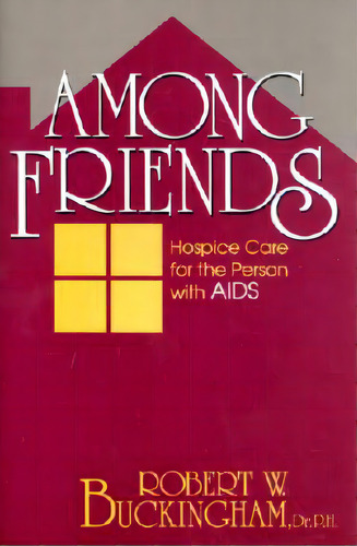 Among Friends: Hospice Care For The Pers, De Buckingham, Robert W.. Editorial Prometheus Books, Tapa Blanda En Inglés