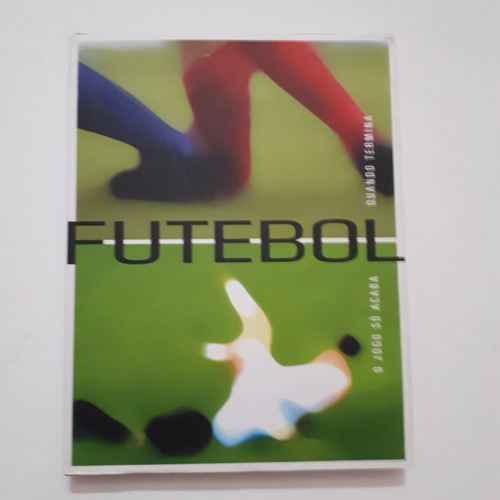 Livro Futebol O Jogo Só Acaba Quando Termina - Capa Dura