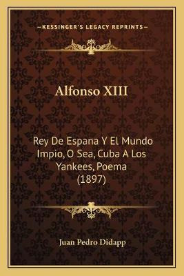 Libro Alfonso Xiii : Rey De Espana Y El Mundo Impio, O Se...