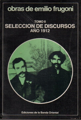 Selección De Discursos Año 1912 Tomo 2 Emilio Frugoni