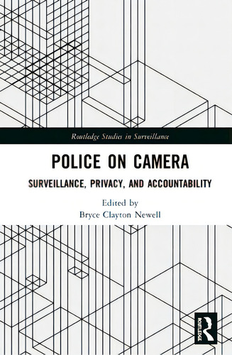 Police On Camera: Surveillance, Privacy, And Accountability, De Newell, Bryce Clayton. Routledge Studies In Surveillance, Vol. 1. Editorial Routledge, Tapa Dura En Inglés