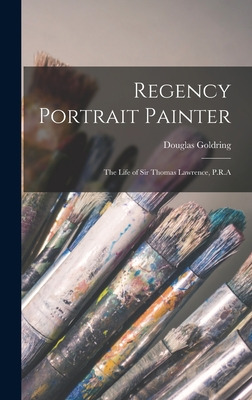 Libro Regency Portrait Painter; The Life Of Sir Thomas La...