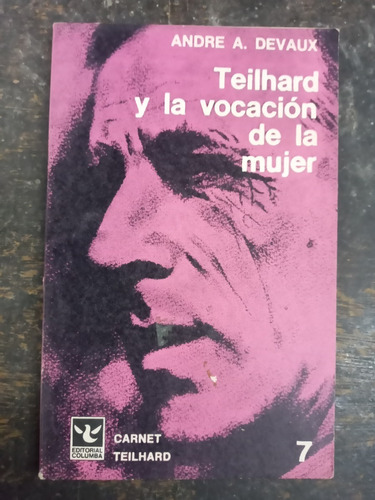 Teilhard Y La Vocacion De La Mujer * Andre Devaux * Columba