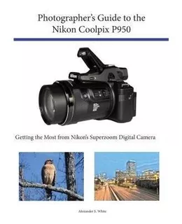 Photographer's Guide To The Nikon Coolpix P950 : Getting The