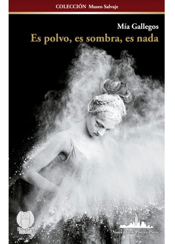 Es polvo, es sombra, es nada, de Gallegos, Mía. Editorial Nueva York Poetry Press, tapa blanda en español, 2021