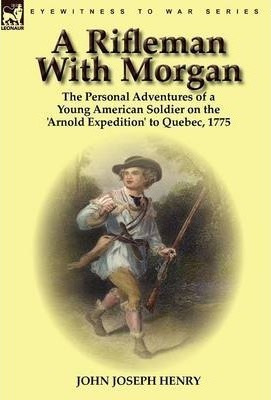 A Rifleman With Morgan - John Joseph Henry