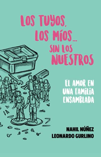 Los Tuyos, Los Mios Sin Los Nuestros.: El Amor En Una Famili