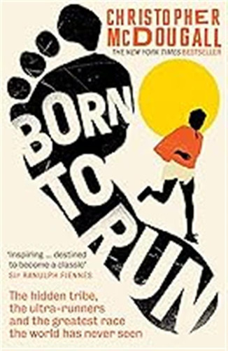 Born To Run: The Hidden Tribe, The Ultra-runners, And The Gr