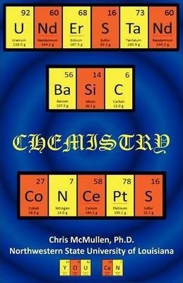 Understand Basic Chemistry Concepts - Chris Mcmullen Ph D