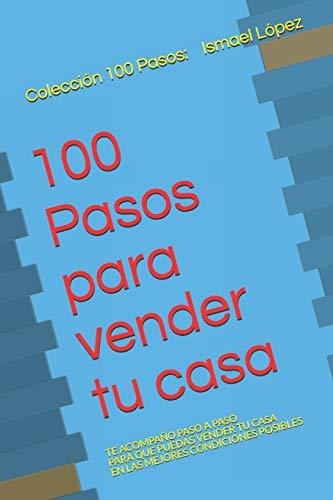 Libro : 100 Pasos Para Vender Tu Casa Los Secretos De Un...