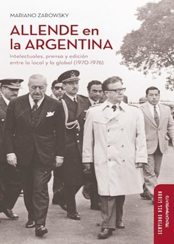 Mariano Zarowsky Allende En La Argentina Tren En Movimiento