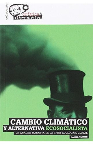 cambio climatico y alternativa ecosocialista: un analisis marxista de la crisis ecologica global -critica-, de Daniel Tanuro. Editorial EDITORIAL SYLONE, tapa blanda en español, 2016