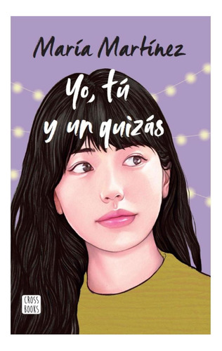 Yo, Tú Y Un Quizás, De María Martínez., Vol. 0.0. Editorial Crossbooks, Tapa Blanda, Edición 1.0 En Español, 2023