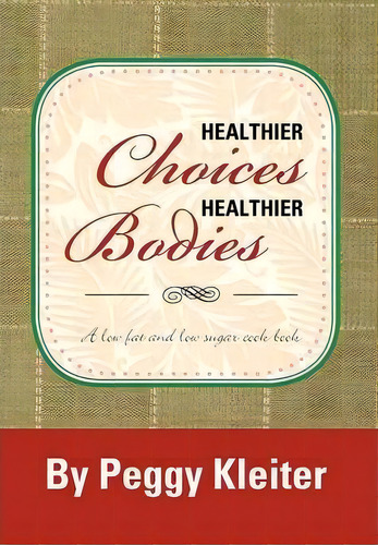 Healthier Choices Healthier Bodies: A Lower Fat, De Peggy Kleiter. Editorial Xlibris Corporation, Tapa Dura En Inglés