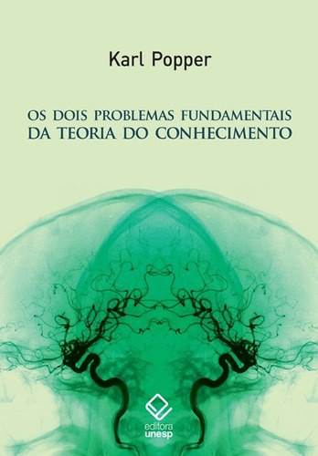 Os dois problemas fundamentais da teoria do conhecimento, de Popper, Karl. Fundação Editora da Unesp, capa mole em português, 2013