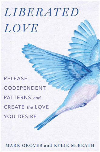 Amor Liberado: Libera Patrones Codependientes Y Crea El Amor