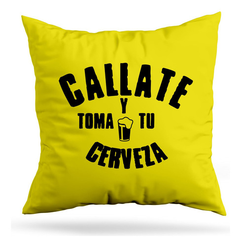 Cojin Deco Callate Y Toma Tu Cerveza (d0224 Boleto.store)