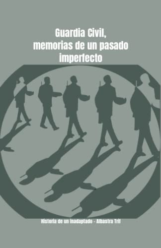 Guardia Civil, Memorias De Un Pasado Imperfecto.: Historia D