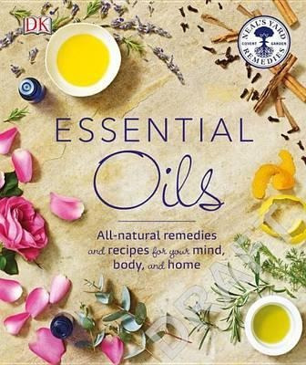 Essential Oils : All-natural Remedies And Recipes For Your M