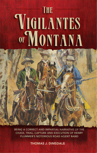 The Vigilantes Of Montana: Being A Correct . . . Narrative Of . . . Henry Plummer's Notorious Roa..., De Dimsdale, Thomas J.. Editorial Univ Of Oklahoma Pr, Tapa Blanda En Inglés