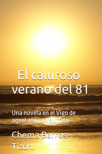 Libro: El Caluroso Verano Del 81: Una Novela En El Vigo De A