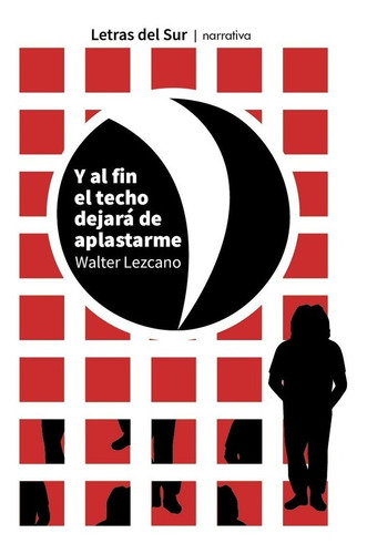 Y Al Fin El Techo Dejará De Aplastarme - Walter Lezcano