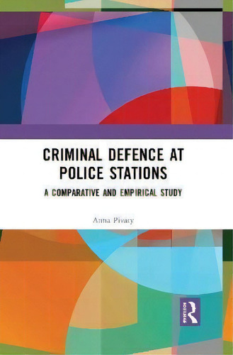 Criminal Defence At Police Stations : A Comparative And Empirical Study, De Anna Pivaty., Vol. 1. Editorial Routledge, Tapa Dura En Inglés