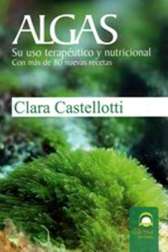 Algas . Su Uso Terapeutico Y Nutricional, De Castellotti Clara. Editorial Editorial Dilema, Tapa Blanda En Español, 1900