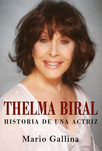 Thelma Biral Historia De Una Actriz, De Gallina Mario. Serie N/a, Vol. Volumen Unico. Editorial Prosa Editores, Tapa Blanda, Edición 1 En Español