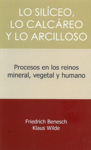 Lo Siliceo Lo Calcareo Y Lo Arcilloso, De Benesch, Friedrich. Editorial Rudolf Steiner S.l., Tapa Blanda En Español