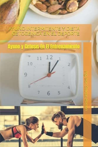 Libro : Ayuno Intermitente Y Dieta Cetogenica En El Deporte