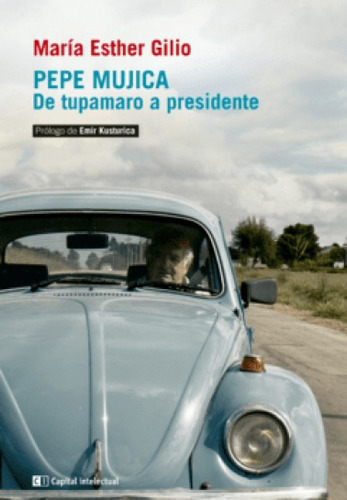 Pepe Mujica De Tupamaro - Esther Gilio - Capital Intelectual