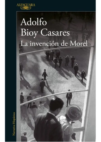 Libro La invención de Morel - Adolfo Bioy Casares, de Adolfo Bioy Casares., vol. 1. Editorial Alfaguara, tapa blanda, edición 1 en español, 2022