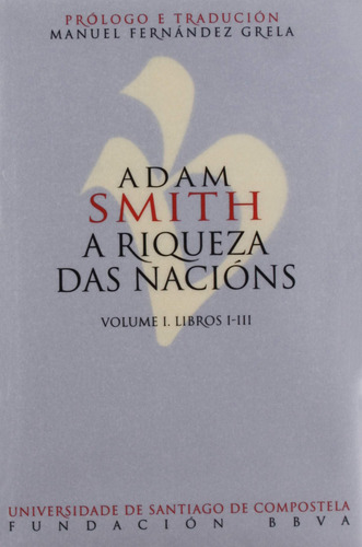 Adam Smith. A Riqueza Das Nacións. Volume I. Libros I-iii