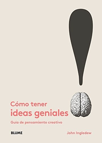 Como Tener Ideas Geniales Guia De Pensamiento Creativo - In