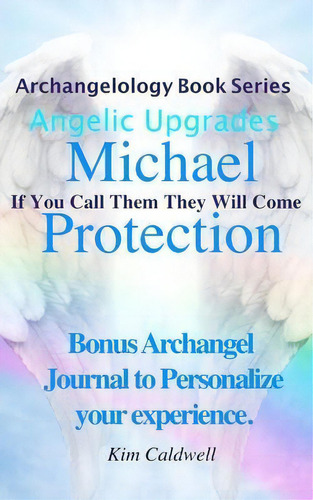 Archangelology Michael Protection : If You Call Them They Will Come, De Kim Caldwell. Editorial Together Publishing, Tapa Blanda En Inglés