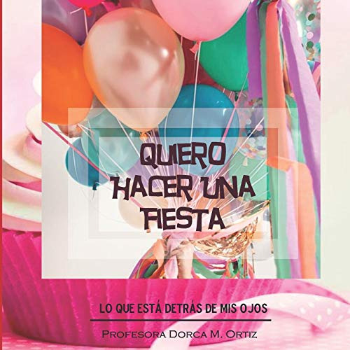 Quiero Hacer Una Fiesta: Lo Que Esta Detras De Mis Ojos