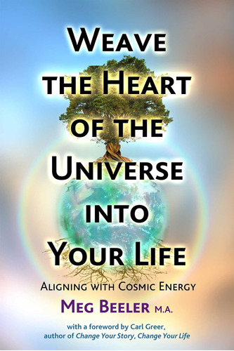 Libro: Weave The Heart Of The Universe Into Your Life: With