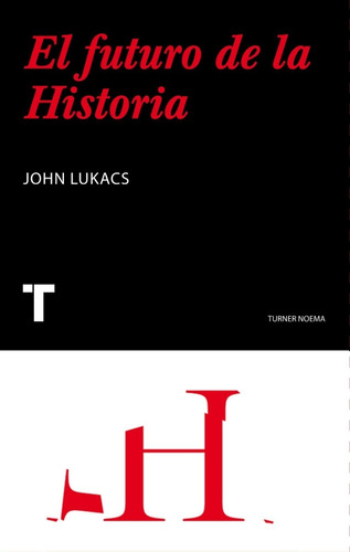 El Futuro De La Historia - Lukacs, John