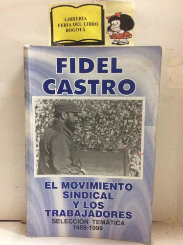 El Movimiento Sindical Y Los Trabajadores - Fidel Castro