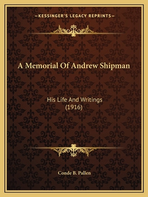 Libro A Memorial Of Andrew Shipman: His Life And Writings...