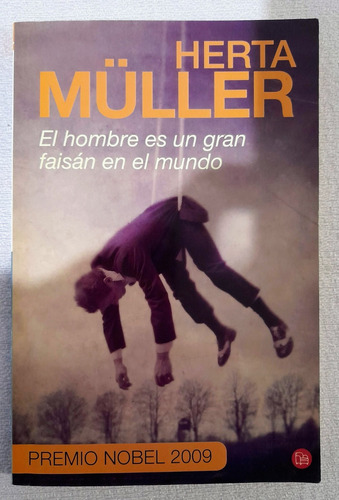 El Hombre Es Un Gran Faisán En El Mundo - Herta Muller