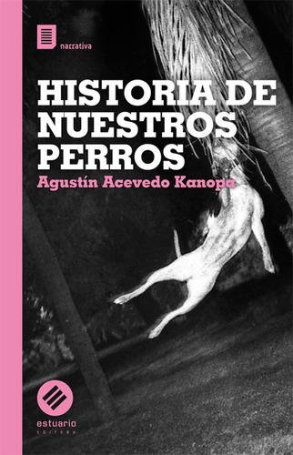 Historia De Nuestros Perros  - Agustin Acevedo Kanopa