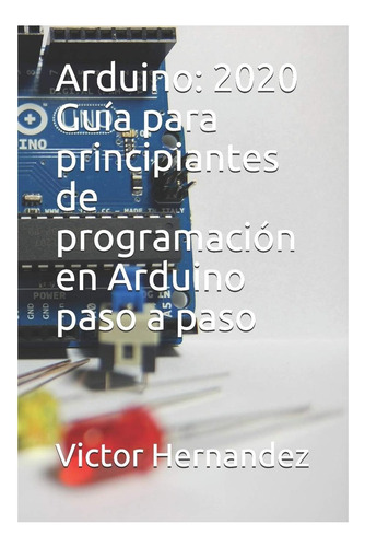 Libro: Arduino: 2020 Guía Para Principiantes De Programación