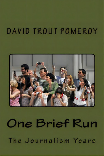 One Brief Run: The Journalism Years, De Pomeroy, David Trout., Vol. 1. Editorial Createspace, Tapa Blanda En Inglés