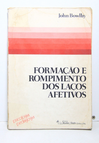 Livro Formação E Rompimento Dos Laços Afetivos - John Bowlby