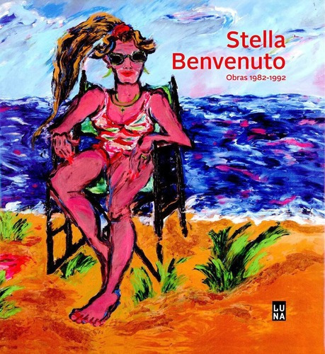 Obras 1982-1992 - Stella Benvenuto - Stella Benvenut, de Stella Benvenuto. Editorial Luna Editores en español