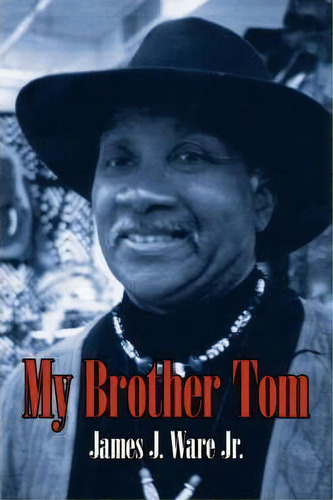 My Brother Tom, De James J. Ware Jr.. Editorial Authorhouse, Tapa Blanda En Inglés