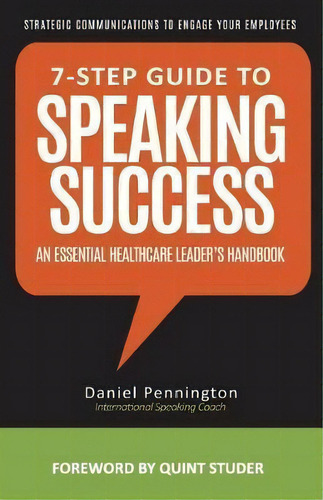 7-step Guide To Speaking Success : An Essential Healthcare Leader's Handbook, De Mr Daniel Pennington. Editorial Createspace Independent Publishing Platform, Tapa Blanda En Inglés