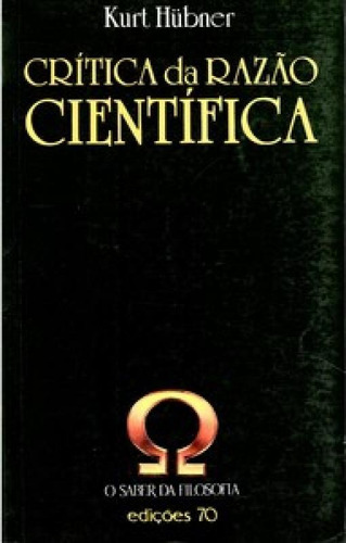 Crítica Da Razão Científica, De Hubner Kurt. Editora Edicoes 70 - Almedina, Capa Mole Em Português